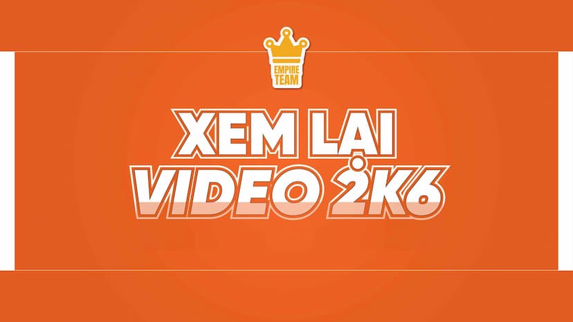 VIDEO XEM LẠI FULL KHÓA 2K6 